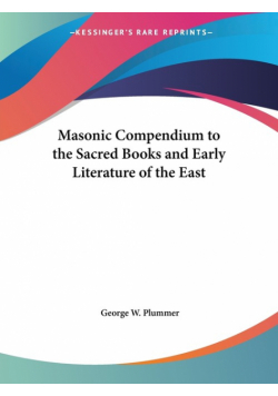 Masonic Compendium to the Sacred Books and Early Literature of the East