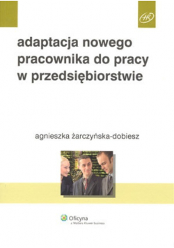 Adaptacja nowego pracownika do pracy w przedsiębiorstwie