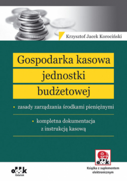 Gospodarka kasowa jednostki budżetowej – zasady zarządzania środkami pieniężnymi – kompletna dokumentacja