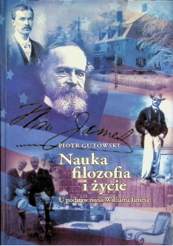 Nauka, filozofia i życie. U podstaw myśli Williama Jamesa