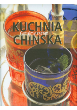 Kuchnia chińska Gotujmy razem