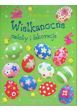 Zrób to sam. Wielkanocne ozdoby i dekoracje