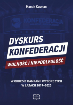 Dyskurs Konfederacji Wolność i Niepodległość w okresie kampanii wyborczych w latach 2019-2020