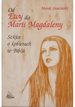 Od Ewy do Marii Magdaleny. Szkice o kobietach w Biblii