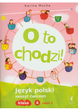 O to chodzi! Język polski 4 Zeszyt ćwiczeń część 2 Szkoła podstawowa