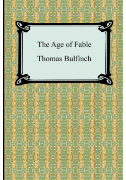 The Age of Fable, or Stories of Gods and Heroes