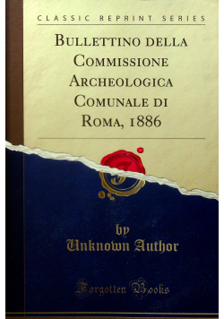 Bullettino della Commissione Archeologica Comunale di Roma Reprint  1886