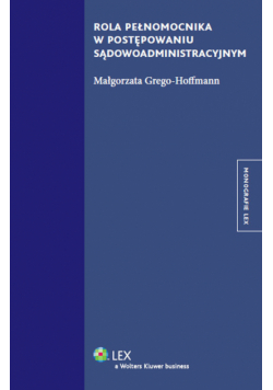 Grego-Hoffmann Małgorzata - Rola pełnomocnika w postępowaniu sądowoadministracyjnym