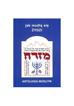 Jak modlą się żydzi Antologia modlitw