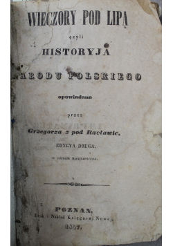 Wieczory pod lipą czyli historyja narodu polskiego 1847 r.