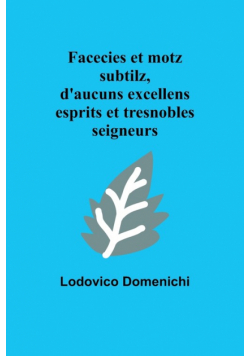 Facecies et motz subtilz, d'aucuns excellens esprits et tresnobles seigneurs