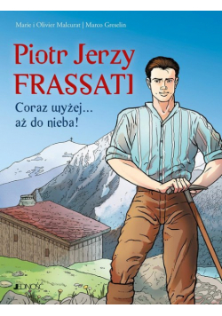 Piotr Jerzy Frassati. Coraz wyżej... aż do nieba!