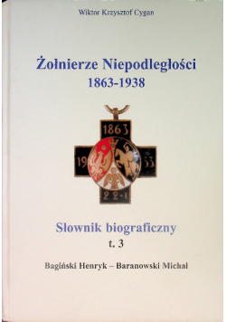 Żołnierze niepodległości 1863 - 1938 Tom 3 Słownik biograficzny