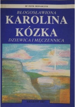 Błogosławiona Karolina Kózka dziewica i męczennica
