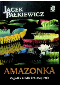 Amazonka Zagadka źródła królowej rzek
