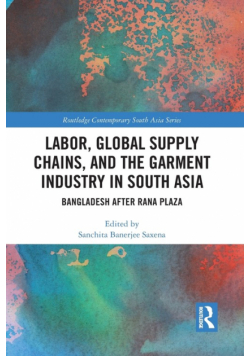 Labor, Global Supply Chains, and the Garment Industry in South Asia
