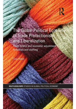 The Global Political Economy of Trade Protectionism and Liberalization