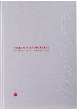 Siłą naszego ducha jesteśmy. Eseje o Niepodległej