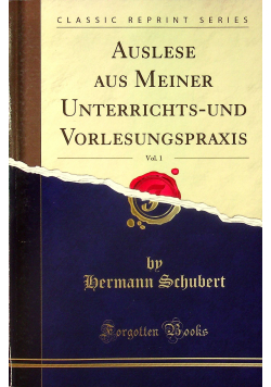 Auslese aus meiner Unterrichts und Vorlesungspraxis vol 1 Reprint z 1905 r