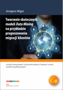 Tworzenie skutecznych modeli Data Mining na przykładzie prognozowania migracji klientów