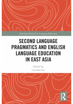 Second Language Pragmatics and English Language Education in East Asia