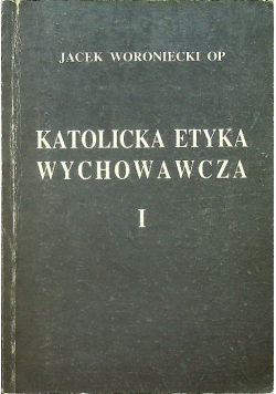 Katolicka Etyka Wychowawcza Tom I
