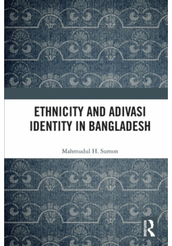 Ethnicity and Adivasi Identity in Bangladesh