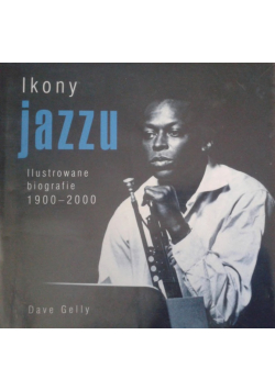 Ikony jazzu Ilustrowane biografie 1900 2000