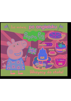 Peppa Pig. Angielski z Peppą. Wszyscy do stołu!