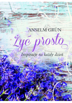 Żyć prosto Inspiracje na każdy dzień