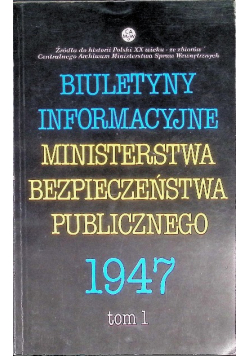 Biuletyny informacyjne Ministerstwa Bezpieczeństwa Publicznego 1947 Tom I