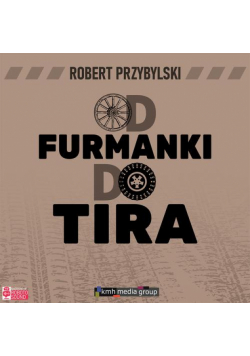 Od furmanki do tira. 100 lat polskiego transportu drogowego