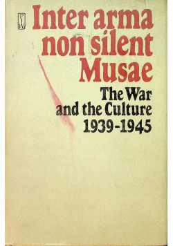 Inter arma non silent Musae Wojna i kultura 1939-1945