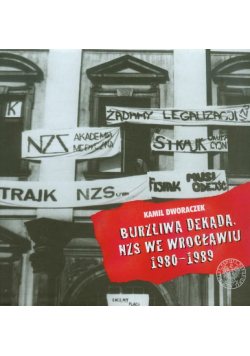 Dworaczek Kamil - Burzliwa dekada NZS we Wrocławiu 1980-1989