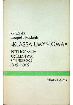 Klasa umysłowa Inteligencja Królestwa Polskiego 1832 - 1862
