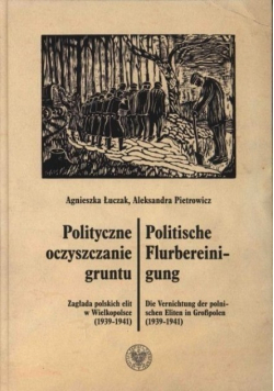 Polityczne oczyszczanie gruntu Zagałada polskich elit w Wielkopolsce