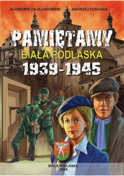 Pamiętamy Biała Podlaska 1939 - 1945