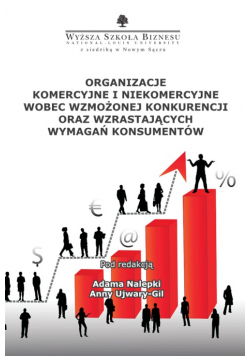 Organizacje komercyjne i niekomercyjne wobec wzmożonej konkurencji oraz wzrastających wymagań konsumentów