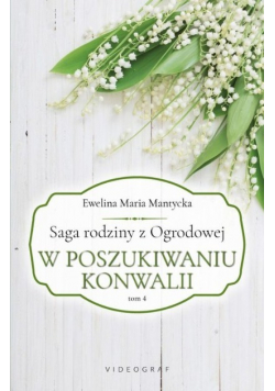 Saga rodziny z Ogrodowej Tom 4 W poszukiwaniu konwalii