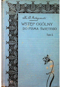 Wstęp ogólny historyczno-krytyczny do Pisma Świętego Tom I  1907 r.