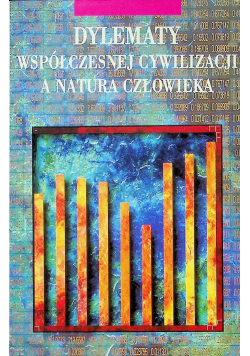 Dylematy współczesnej cywilizacji a natura człowieka