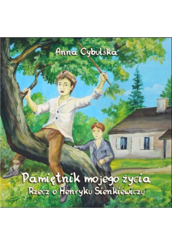 Pamiętnik mojego życia rzecz o Henryku Sienkiewiczu część I Autograf Autorki