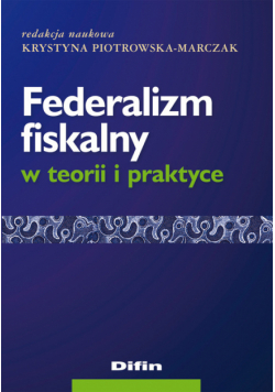 Federalizm fiskalny w teorii i praktyce