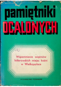 Pamiętniki Ocalonych Wspomnienia Więźniów Hitlerowskich Miejsc Kaźni