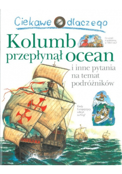 Ciekawe dlaczego Kolumb przepłynął ocean i inne pytania na temat podróżników