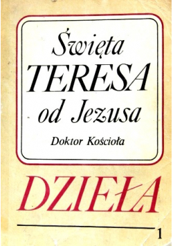 Święta Teresa od Jezusa Doktor Kościoła Dzieła tom I