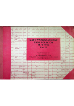 Mapy Topograficzne ziem Polskich 1871-1945 Tom II