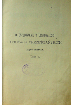 O postępowaniu w doskonałości i cnotach chrześcijańskich tom V i Vi1895 r