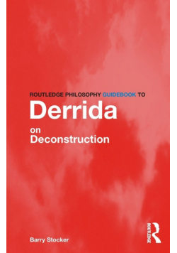 Routledge Philosophy Guidebook to Derrida on Deconstruction