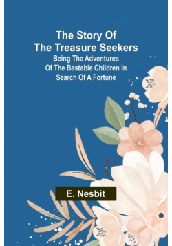 The Story of the Treasure Seekers;Being the Adventures of the Bastable Children in Search of a Fortune